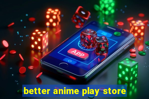 better anime play store